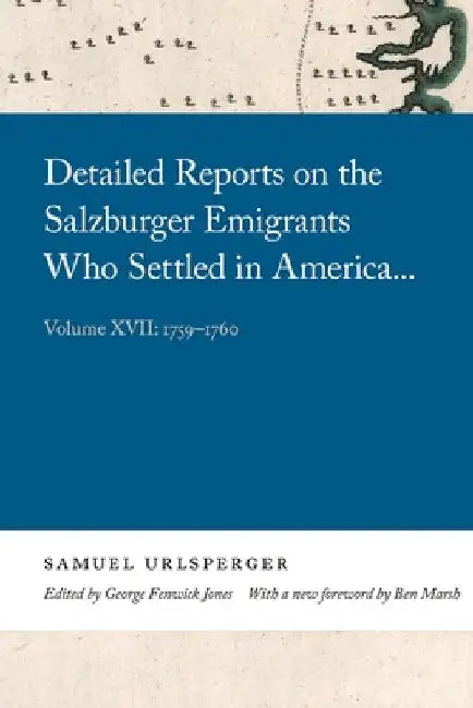 Detailed Reports on the Salzburger Emigrants Who Settled in America...: Volume XVII: 1759-1760 by Samuel Urlsperger