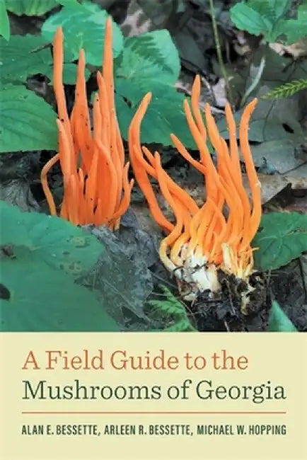 A Field Guide to the Mushrooms of Georgia by Alan E. Bessette
