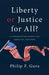 Liberty or Justice for All?: A Conversation Across the American Centuries by Philip F. Gura