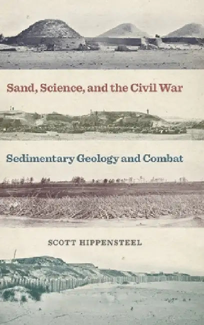 Sand, Science, and the Civil War: Sedimentary Geology and Combat by Scott Hippensteel