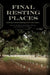 Final Resting Places: Reflections on the Meaning of Civil War Graves by Brian Matthew Jordan