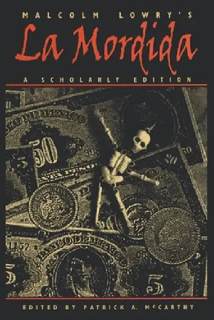 Malcolm Lowry's La Mordida: A Scholarly Edition by Malcolm Lowry
