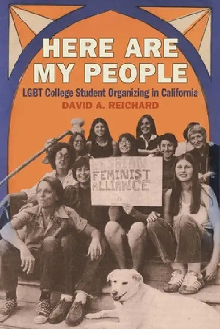 Here Are My People: LGBT College Student Organizing in California by David A. Reichard