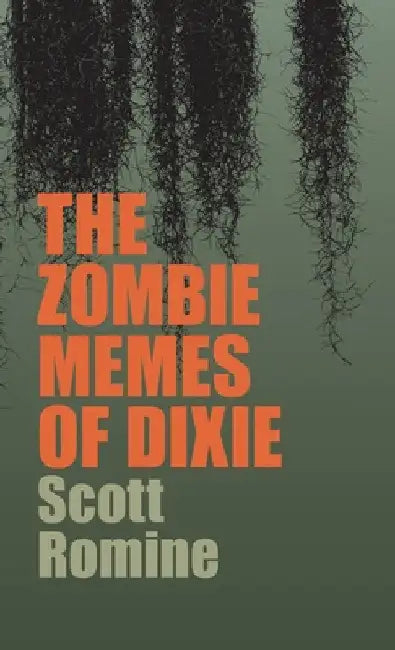 The Zombie Memes of Dixie by Scott Romine
