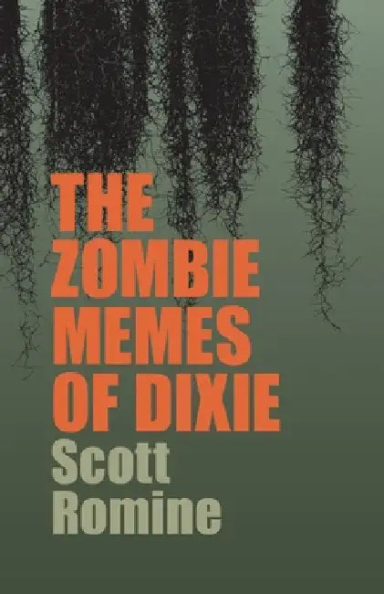 The Zombie Memes of Dixie by Scott Romine