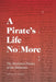 A Pirate's Life No More: The Pardoned Pirates of the Bahamas by Steven C. Hahn