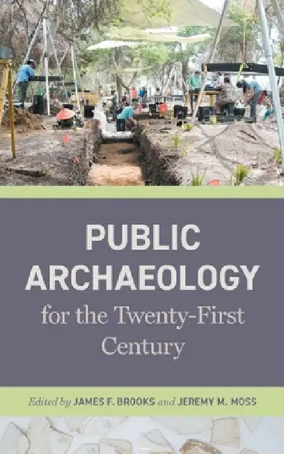 Public Archaeology for the Twenty-First Century by James F. Brooks