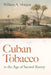 Cuban Tobacco in the Age of Second Slavery by William a. Morgan