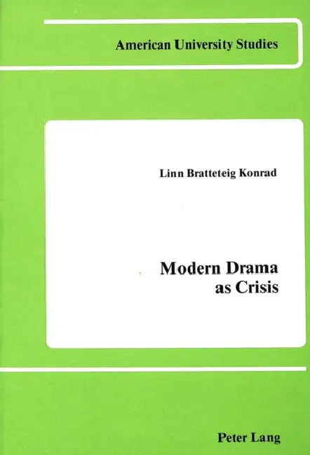 Modern Drama as Crisis: The Case of Maurice Maeterlinck by Linn Bratt Konrad