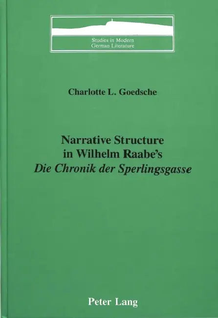 Narrative Structure in Wilhelm Raabe's «Die Chronik Der Sperlingsgasse» by Peter D. G. Brown, Charlotte L. Goedsche