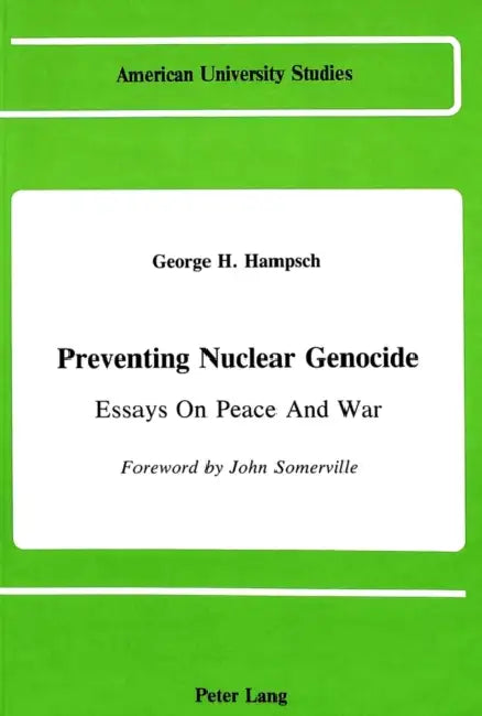 Preventing Nuclear Genocide: Essays on Peace and War by George H. Hampsch