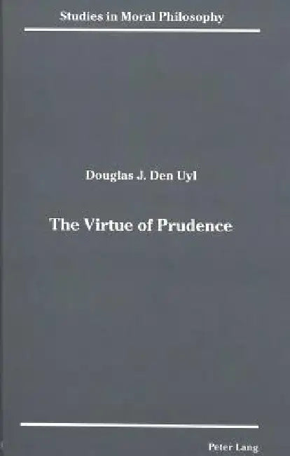 The Virtue of Prudence by John Kekes, Douglas Den Uyl