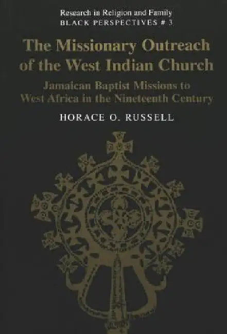 The Missionary Outreach of the West Indian Church: Jamaican Baptist Missions to West Africa in the Nineteenth Century by Erskine, Noel Leo