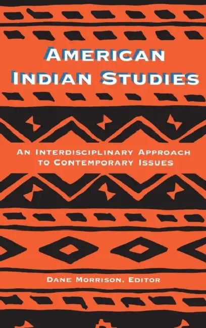 American Indian Studies: An Interdisciplinary Approach to Contemporary Issues by Dane A. Morrison