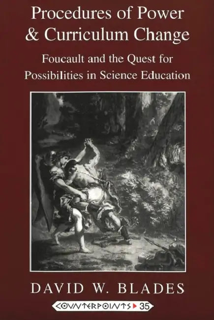 Procedures of Power and Curriculum Change: Foucault and the Quest for Possibilities in Science Education by Shirley R. Steinberg, Joe L. Kincheloe, David W. Blades