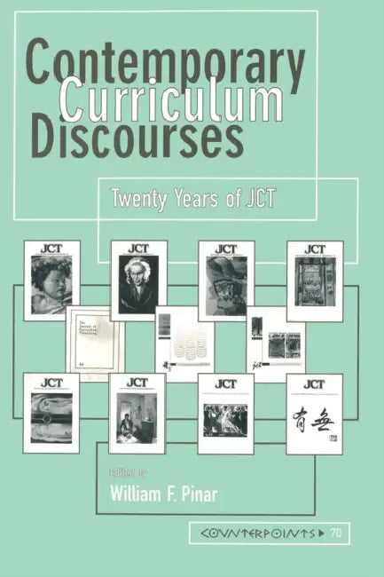 Contemporary Curriculum Discourses: Twenty Years of JCT- Second Printing by Shirley R. Steinberg, Joe L. Kincheloe, William F. Pinar