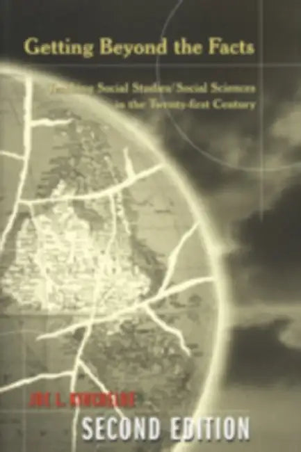 Getting Beyond the Facts: Teaching Social Studies/Social Sciences in the Twenty-First Century by Joe L. Kincheloe, Shirley R. Steinberg, Joe L. Kincheloe