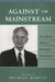 Against the Mainstream: The Selected Works of George Gerbner by Sut Jhally, Justin Lewis, John Gerbner