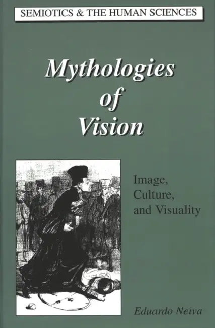 Mythologies of Vision: Image, Culture and Visuality by Roberta Kevelson, Eduardo Neiva