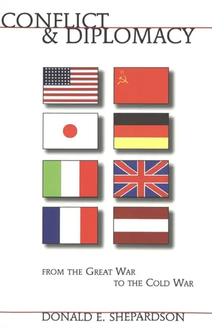 Conflict and Diplomacy from the Great War to the Cold War by Frank J. Coppa, Donald E. Shepardson