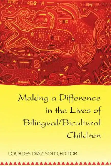 Making a Difference in the Lives of Bilingual/Bicultural Children: Fifth Printing by Shirley R. Steinberg, Joe L. Kincheloe, Lourdes Diaz Soto