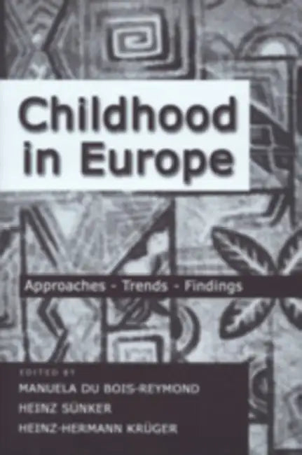 Childhood in Europe: Approaches - Trends - Findings by Janice A. Jipson, Joe L. Kincheloe, Manuela Du Bois-Reymond