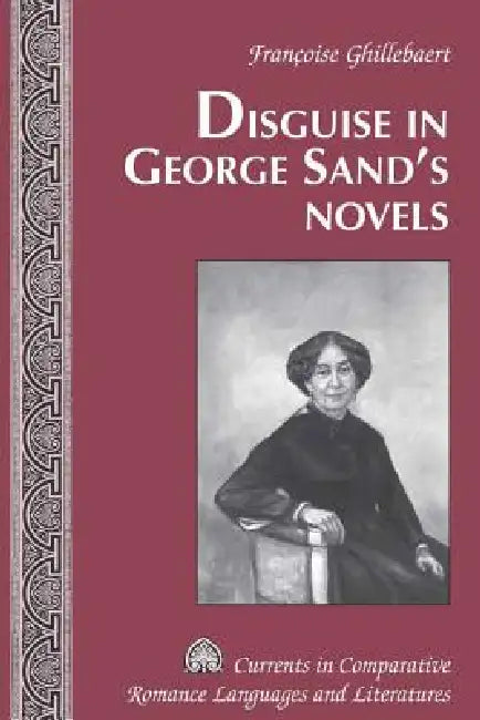 Disguise in George Sand's Novels by Tamara Alvarez-Detrell, Michael G. Paulson, Françoise Ghillebaert