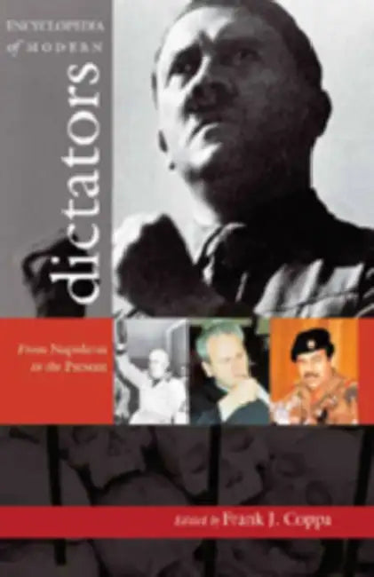 Encyclopedia of Modern Dictators: From Napoleon to the Present by Frank J. Coppa