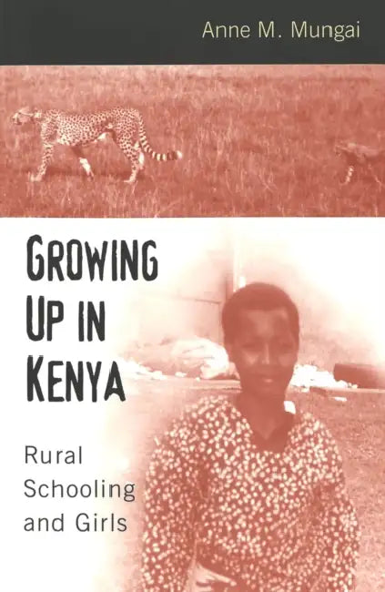 Growing Up in Kenya: Rural Schooling and Girls by Janice A. Jipson, Joe L. Kincheloe, Ann Mungai