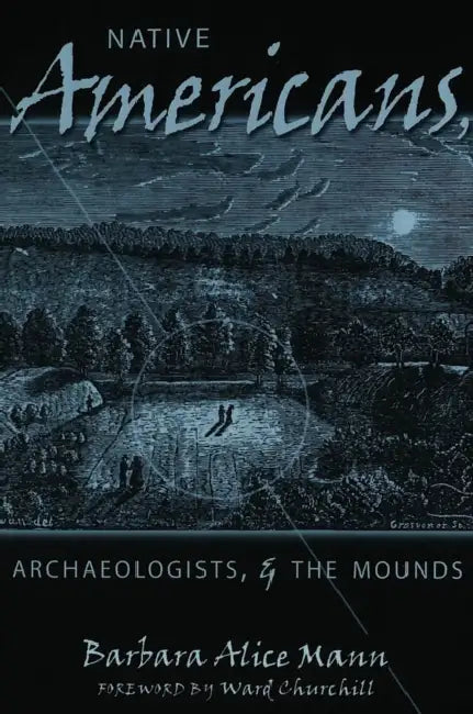 Native Americans, Archaeologists & the Mounds by Elizabeth Delaney Hoffman, Malcolm A. Nelson, Barbara Alice Mann