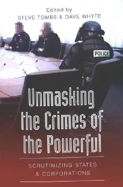 Unmasking the Crimes of the Powerful: Scrutinizing States and Corporations by Gregg Barak, Christina Dejong, David A. Schultz