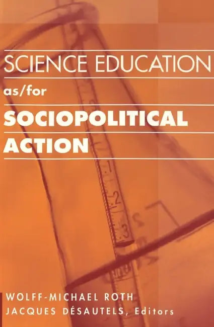 Science Education As/For Sociopolitical Action by Shirley R. Steinberg, Joe L. Kincheloe, Wolff-Michael Roth
