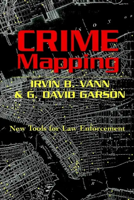 Crime Mapping: New Tools for Law Enforcement by Christina Dejong, David A. Schultz, Irvin B. Vann