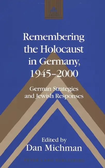 Remembering the Holocaust in Germany, 1945-2000: German Strategies and Jewish Responses by Frank J. Coppa, Dan Michman