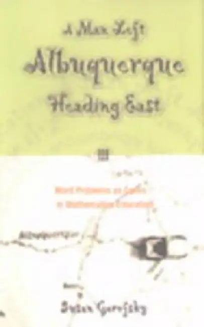 A Man Left Albuquerque Heading East: Word Problems as Genre in Mathematics Education by Joe L. Kincheloe, Danny Weil, Susan Gerofsky