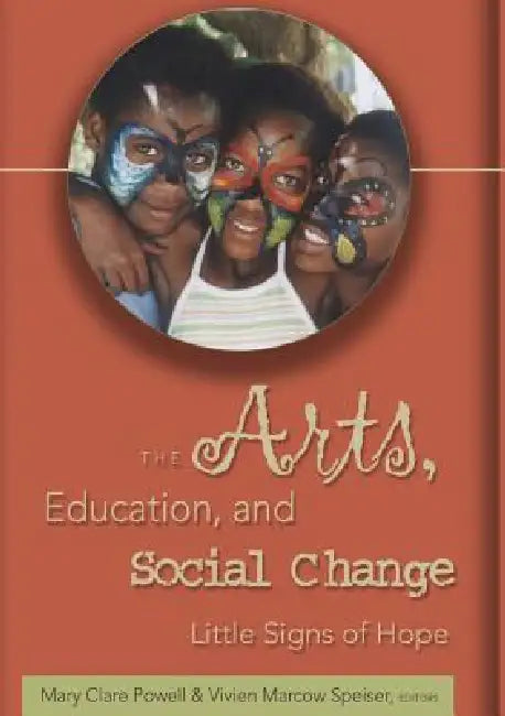 The Arts, Education, and Social Change: Little Signs of Hope by Elijah Mirochnik, Mary Clare Powell, Vivien Marcow Speiser