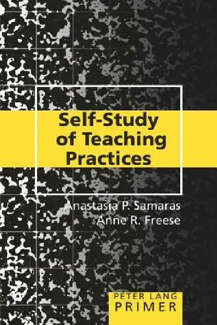 Self-Study of Teaching Practices Primer by Joe L. Kincheloe, Shirley R. Steinberg, Anastasia P. Samaras