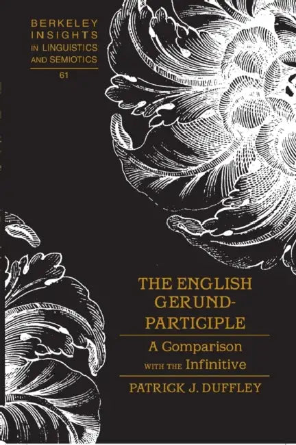 The English Gerund-Participle: A Comparison with the Infinitive by Irmengard Rauch, Patrick J. Duffley