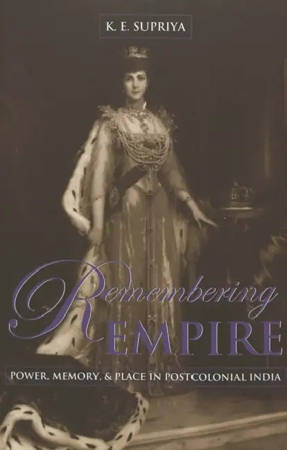 Remembering Empire: Power, Memory, & Place in Postcolonial India by Cameron McCarthy, Angharad N. Valdivia, Karudapuram Supriya