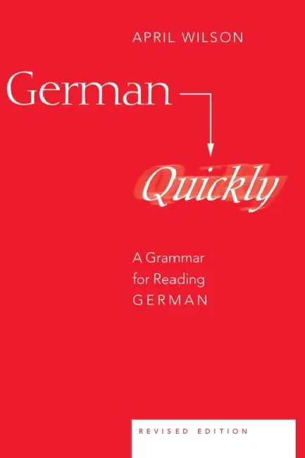 German Quickly: A Grammar for Reading German by April Wilson