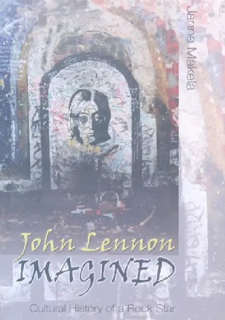 John Lennon Imagined: Cultural History of a Rock Star by Joli Jensen, Steve Jones, Anahid Kassabian