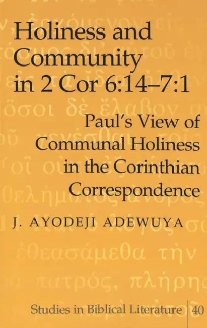 Holiness and Community in 2 Cor 6:14-7:1: Paul's View of Communal Holiness in the Corinthian Correspondence by Hemchand Gossai, J. Ayodeji Adewuya