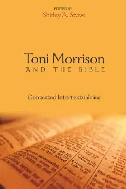 Toni Morrison and the Bible: Contested Intertextualities by Carlyle V. Thompson, Shirley a. Stave