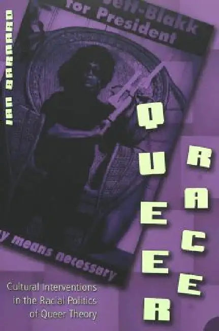 Queer Race: Cultural Interventions in the Racial Politics of Queer Theory by Spurlin, William J.