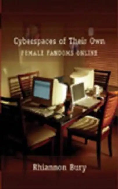 Cyberspaces of Their Own: Female Fandoms Online by Steve Jones, Rhiannon Bury