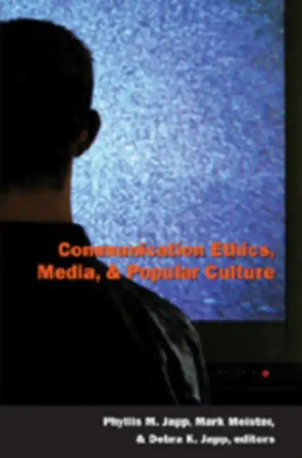Communication Ethics, Media and Popular Culture by Toby Miller, Phyllis M. Japp, Mark Meister