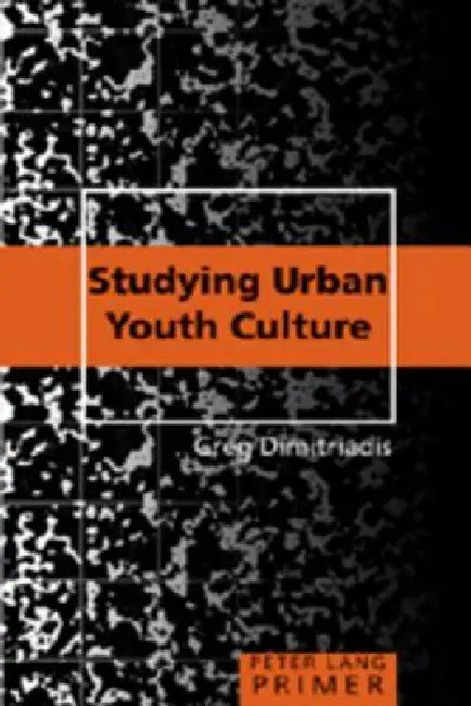 Studying Urban Youth Culture Primer by Shirley R. Steinberg, Joe L. Kincheloe, Greg Dimitriadis