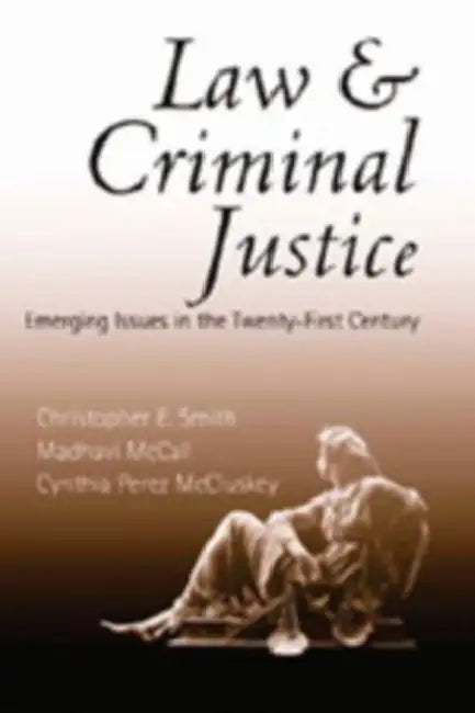 Law and Criminal Justice: Emerging Issues in the Twenty-First Century by Christina Dejong, David A. Schultz, Christopher E. Smith