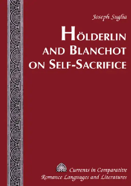 Hoelderlin and Blanchot on Self-Sacrifice by Tamara Alvarez-Detrell, Michael G. Paulson, Joseph Suglia