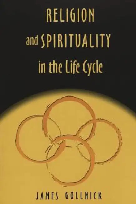 Religion and Spirituality in the Life Cycle by Jr. Kazanjian Victor H., Peter L. Laurence, James Gollnick